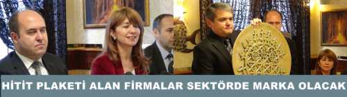HİTİT PLAKETİ ALAN FİRMALAR SEKTÖRDE MARKA OLACAK