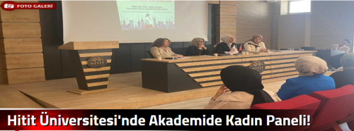 Hitit Üniversitesi'nde Akademide Kadın Paneli!