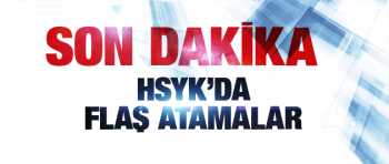 HSYK'da flaş atamalar 