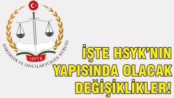 HSYK'nın yapısında olacak değişiklikler!