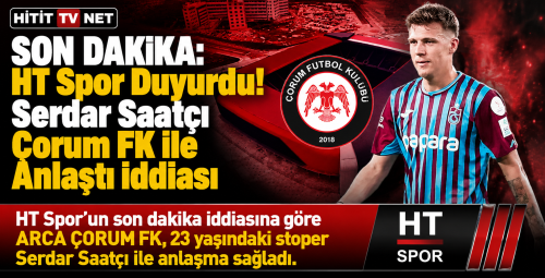HT Spor Duyurdu! Serdar Saatçı Çorum FK ile Anlaştı İddiası