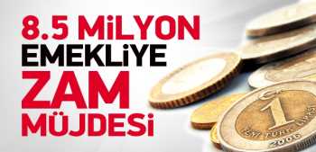 Hükümet 8.5 milyon emekliye zam müjdesi verdi