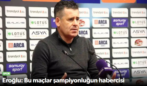 Hüseyin Eroğlu "Bu maçlar şampiyonluğun habercisi"