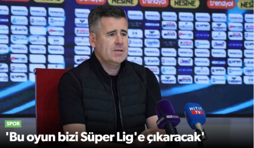 Hüseyin Eroğlu 'Bu oyun bizi Süper Lig'e çıkaracak'