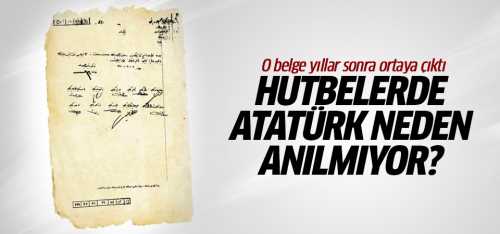 Hutbelerde Atatürk neden anılmıyordu işte cevabı!