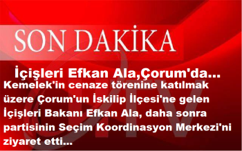 İçişleri Bakanı Efkan Ala,Çorum'da
