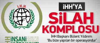 İHH'ya Hatay'da silah komplosu tuzağı