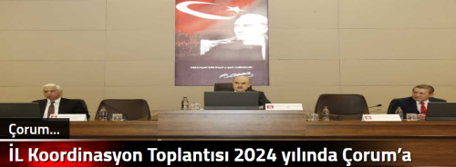 İL Koordinasyon Toplantısı 2024 yılında Çorum’a yapılacak yatırımları değerlendirildi!