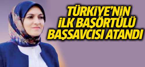İlk başörtülü başsavcı da tayin edildi