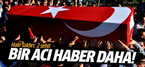 Irak'ta hain saldırı: 2 askerimiz şehit oldu