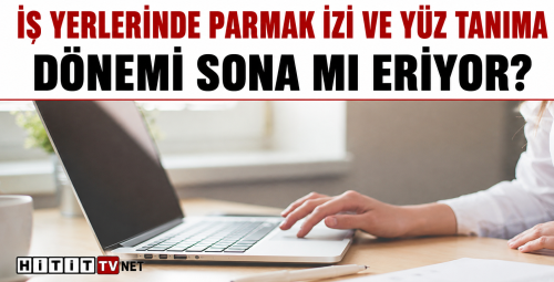 İş Yerlerinde Parmak İzi ve Yüz Tanıma Dönemi Sona mı Eriyor? 