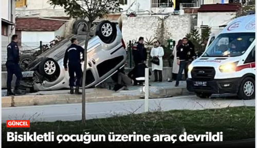 İskilip'te bir araç bisikletli çocuğun üzerine devrildi