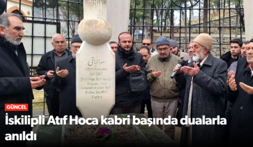 İskilipli Atıf Hoca Kabri Başında Dualarla Anıldı