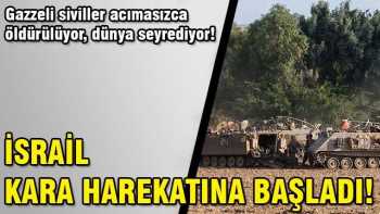 İsrail Gazze'ye kara operasyonuna başladı