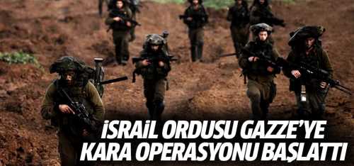 İsrail ordusu, Gazze Şeridi’ne kara operasyonu başlattı 