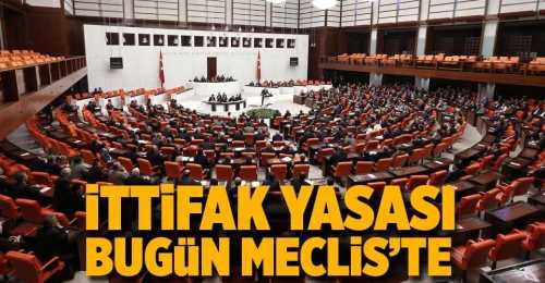 İttifak ile ilgili düzenleme  Meclis'e sunuluyor