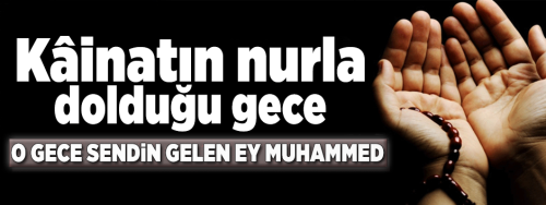 Kâinat'ın nurla dolduğu ve doğduğu gece