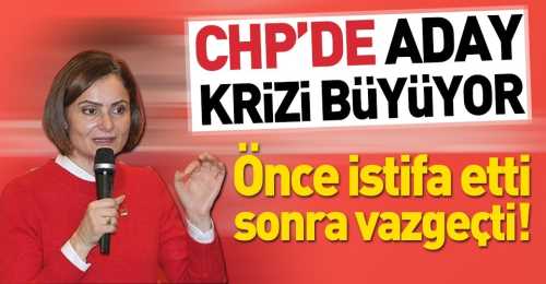 Kaftancıoğlu CHP'den istifa etmekten vazgeçti
