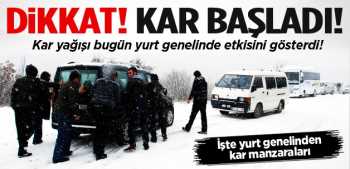 Kar yağışı tüm  yurdu etkisi altına aldı !