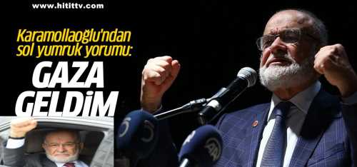 Karamollaoğlu heyecanlandım Gaza geldik diyelim