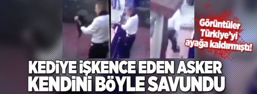 Kediye işkence eden askerin ilk ifadesi!