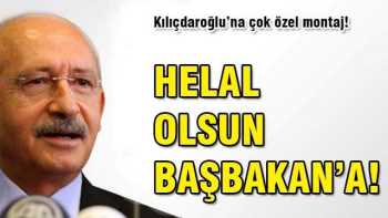 Kılıçdaroğlu'na özel montaj: Helal olsun Başbakan'a