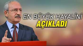 Kılıçdaroğlu'nun: En büyük hayalim başbakan olmak
