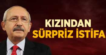 Kılıçdaroğlu'nun Kızı, İstifa Etti
