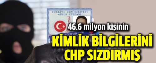 KİMLİK BİLGİLERİ BÜTÜN PARTİLERE VERİLDİ TEK YÜKLEYEN CHP OLDU