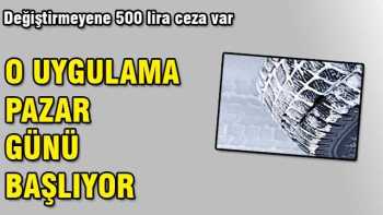 Kış Lastiklerini Takmayanlara  500 lira ceza var