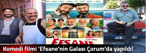 Komedi filmi 'Efsane'nin Galası Çorum'da yapıldı!