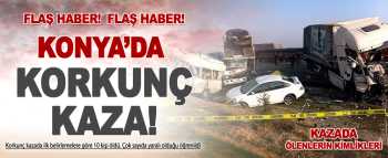 Konya'da katliam gibi kaza: 10 ölü çok sayıda Yaralı