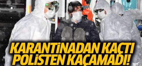 Koronavirüs belirtileri gösterince kaçtı