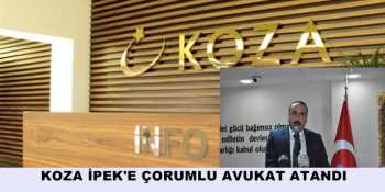 KOZA İPEK'E ÇORUMLU AVUKAT ATANDI