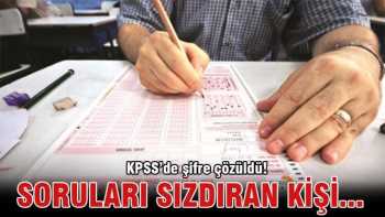 KPSS'de sınav sorularını sızdıran netleşti