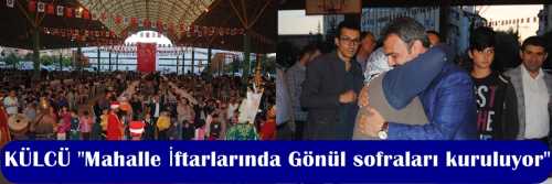 KÜLCÜ "Mahalle İftarlarında Gönül sofraları kuruluyor"