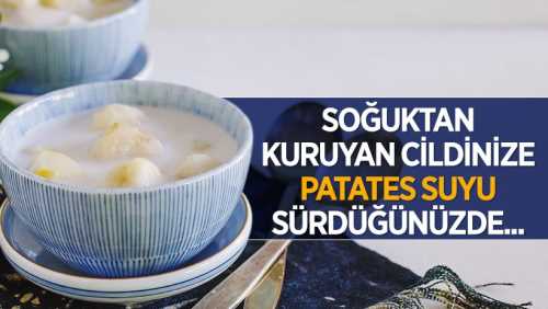Kuruyan yüzünüze Patates suyu