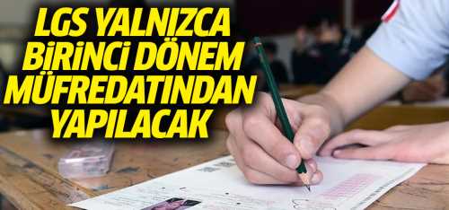 LGS sadece birinci dönem müfredatından yapılacak