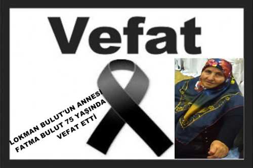 Lokman Bulut Annesi Fatma Bulut'u kaybetti