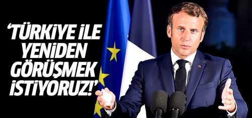 Macron: Türkiye ile yeniden görüşmek istiyoruz!