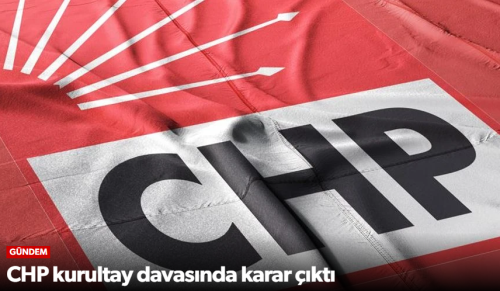 Mahkeme CHP Kurultay Davasına Red Kararı Verdi!