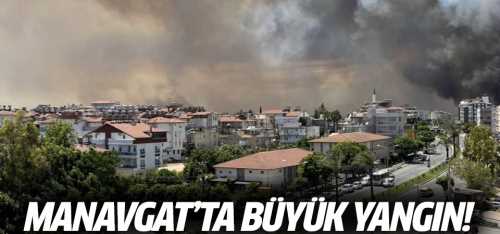 Manavgat'ta büyük yangın!