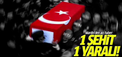 Mardin'den acı haber: 1 şehit 2 yaralı!