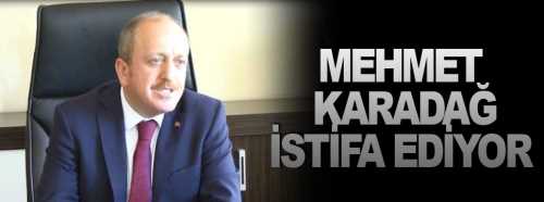 Mehmet Karadağ İstifa ediyor!