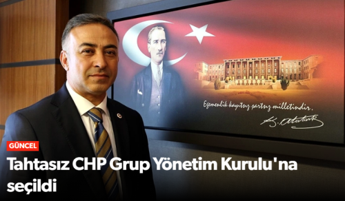 Mehmet Tahtasız CHP Grup yönetimine seçildi!