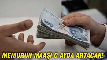 Memurun maaşı Temmuz'da artacak!