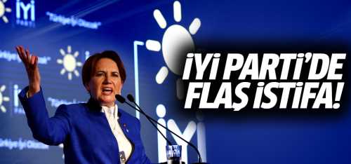 Meral'in İYİ Partisinden flaş istifa! 