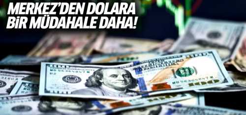 Merkez Bankası'ndan dolara bir müdahale daha