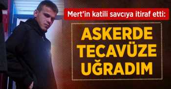 Mert'in Katili: Askerde Tecavüze Uğradım