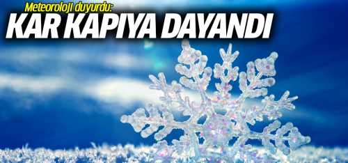 Meteoroloji uyardı Kar kapıya dayandı